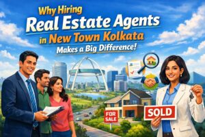 Why Hiring a Real Estate Agents in New Town Kolkata Matters